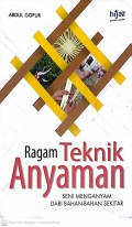 Ragam Teknik Anyaman : Seni Menganyam Dari Bahan-bahan Sekitar