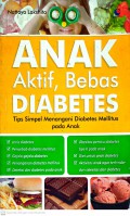 Anak Aktif, Bebas Diabetes : Tips Simple Menangani Diabetes Mellitus pada Anak