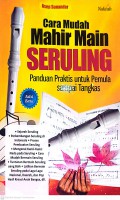 Cara Mudah Mahir Main Seruling : Panduan Praktis untuk Pemula Sampai Tangkas