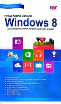 Cepat Akrab Dengan: Windows 8 untuk pengguna laptop, nerbook, komputer, dan tablet