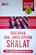 Ensiklopedi Shalat 2 : Tata Cara dan Soal Jawab Seputar Shalat