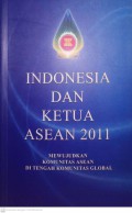 Indonesia dan Ketua Asean 2011 (Mewujudkan Komunitas Asean Di Tengah Komunitas Global)