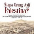 Siapa orang asli Palestina? Sejarah singkat palestina kuno dari invasi pertama Yahudi hingga akhir perang salib (1220 SM-1359 M)