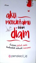 Aku mencitaimu dalam diam : karena jatuh cinta bukanlah sebuah rencana