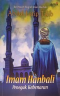 Seri Novel Biografi Imam Mazhab: Imam Hanbali Penegak Kebenaran