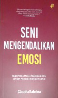Seni Mengendalikan Emosi : Bagaimana Mengendalikan Emosi dengan Kepala Dingin dan Santai